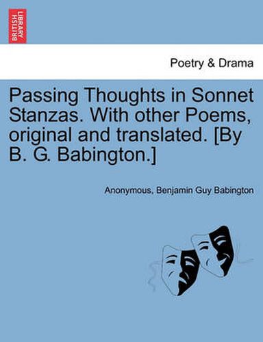 Cover image for Passing Thoughts in Sonnet Stanzas. with Other Poems, Original and Translated. [By B. G. Babington.]