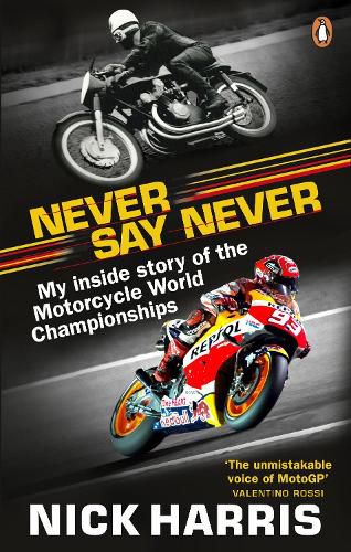 Cover image for Never Say Never: The Inside Story of the Motorcycle World Championships