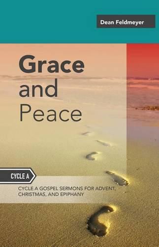 Cover image for Grace And Peace: Sermons For Advent, Christmas And Epiphany, Cycle A Gospel Texts