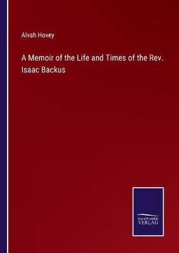 Cover image for A Memoir of the Life and Times of the Rev. Isaac Backus