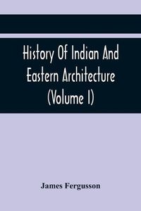 Cover image for History Of Indian And Eastern Architecture (Volume I)