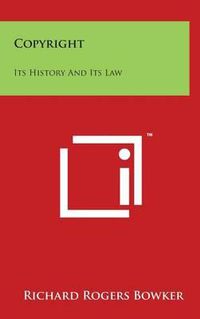 Cover image for Copyright: Its History And Its Law