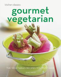 Cover image for Kitchen Classics: Gourmet Vegetarian