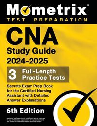 Cover image for CNA Study Guide 2024-2025 - 3 Full-Length Practice Tests, Secrets Exam Prep Book for the Certified Nursing Assistant with Detailed Answer Explanations