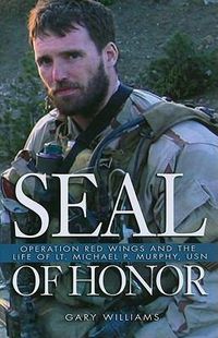 Cover image for Seal Of Honor: Operation Red Wings and the Life of Lt Michael P Murphy, USN