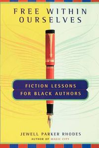 Cover image for Free Within Ourselves: Fiction Lessons For Black Authors