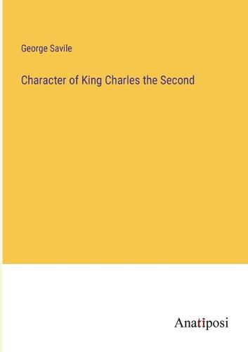 Cover image for Character of King Charles the Second