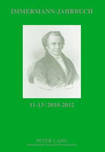 Immermann-Jahrbuch 11-13 / 2010-2012: Beitraege Zur Literatur- Und Kulturgeschichte Zwischen 1815 Und 1840