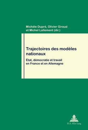 Trajectoires Des Modaeles Nationaux: Aetat, Daemocratie Et Travail En France Et En Allemagne