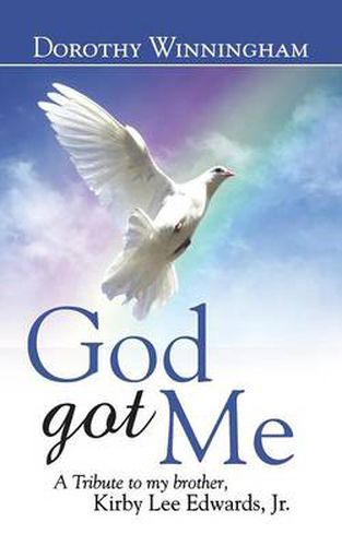 God Got Me: A Tribute to my brother, Kirby Lee Edwards, Jr.