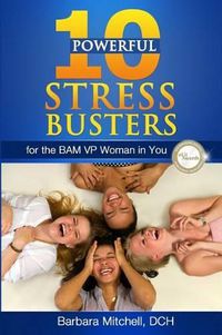 Cover image for 10 Powerful Stress Busters: For the BAM VP Woman in You