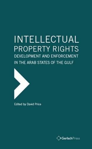 Intellectual Property Rights: Development and Enforcement in the Arab States of the Gulf