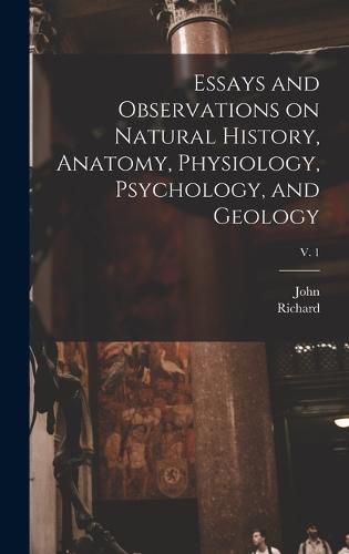 Essays and Observations on Natural History, Anatomy, Physiology, Psychology, and Geology; v. 1