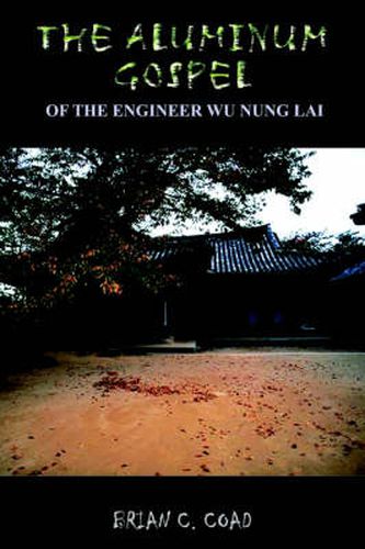 Cover image for The Aluminum Gospel: Of the Engineer Wu Nung Lai