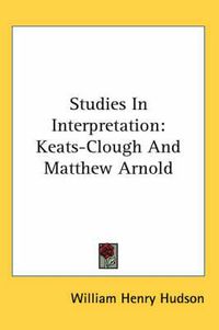 Cover image for Studies in Interpretation: Keats-Clough and Matthew Arnold