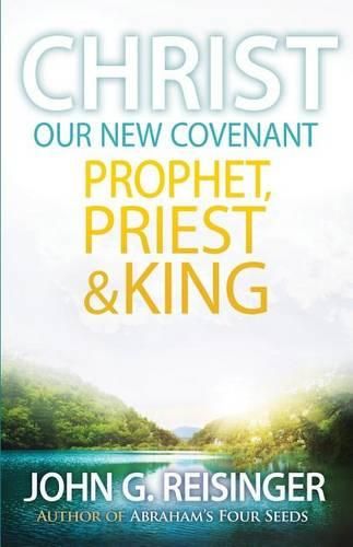 Cover image for Christ, Our New Covenant Prophet, Priest and King