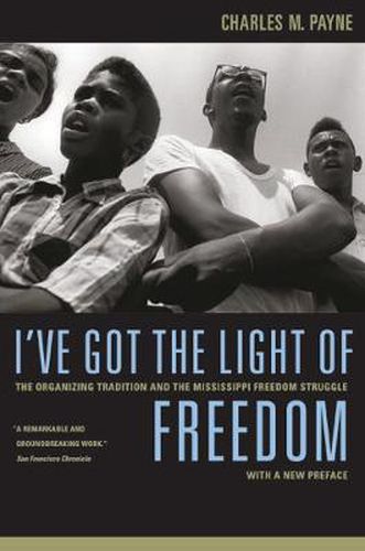 Cover image for I've Got the Light of Freedom: The Organizing Tradition and the Mississippi Freedom Struggle, With a New Preface