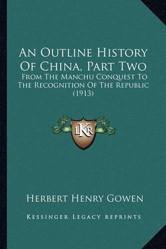 An Outline History of China, Part Two: From the Manchu Conquest to the Recognition of the Republic (1913)