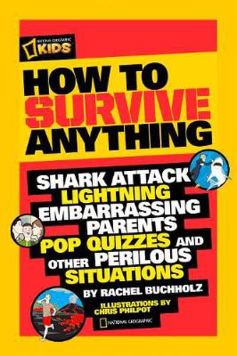 Cover image for How to Survive Anything: Shark Attack, Lightning, Embarrassing Parents, Pop Quizzes, and Other Perilous Situations