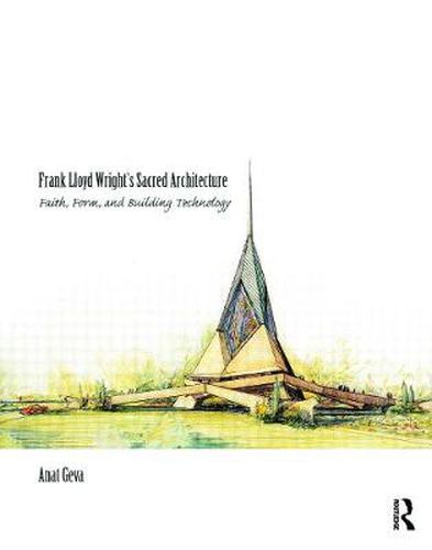 Cover image for Frank Lloyd Wright's Sacred Architecture: Faith, Form and Building Technology