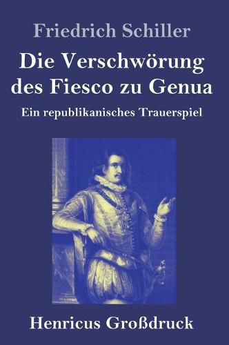 Cover image for Die Verschwoerung des Fiesco zu Genua (Grossdruck): Ein republikanisches Trauerspiel