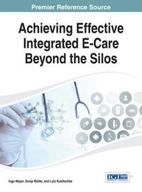 Cover image for Achieving Effective Integrated E-Care Beyond the Silos