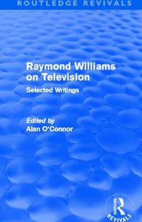 Cover image for Raymond Williams on Television (Routledge Revivals): Selected Writings