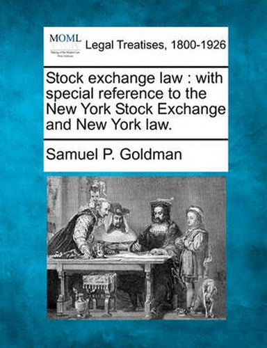 Stock exchange law: with special reference to the New York Stock Exchange and New York law.