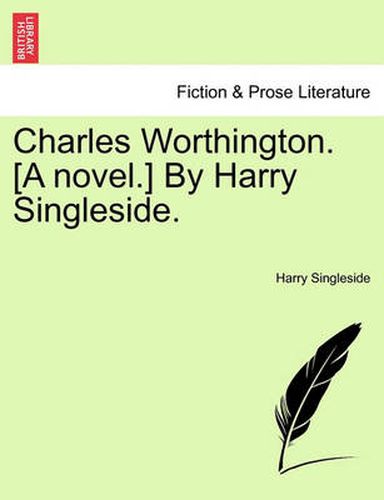 Cover image for Charles Worthington. [A Novel.] by Harry Singleside.