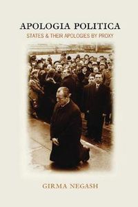 Cover image for Apologia Politica: States & Their Apologies by Proxy