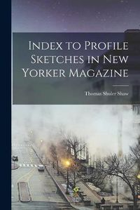 Cover image for Index to Profile Sketches in New Yorker Magazine