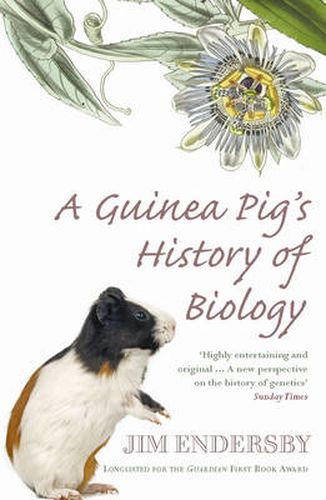 A Guinea Pig's History of Biology: The Plants and Animals Who Taught Us the Facts of Life