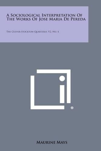 Cover image for A Sociological Interpretation of the Works of Jose Maria de Pereda: The Culver-Stockton Quarterly, V2, No. 4