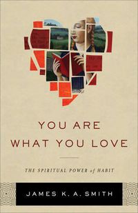 Cover image for You Are What You Love - The Spiritual Power of Habit