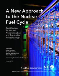 Cover image for A New Approach to the Nuclear Fuel Cycle: Best Practices for Security, Nonproliferation, and Sustainable Nuclear Energy