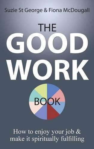 Cover image for The Good Work Book: How to enjoy your job & make it spiritually fulfilling