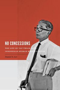 Cover image for No Concessions: The Life of Yap Thiam Hien, Indonesian Human Rights Lawyer