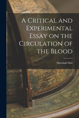 A Critical and Experimental Essay on the Circulation of the Blood