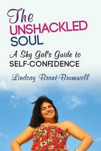 Cover image for The Unshackled Soul: A Shy Gal's Guide to Self-Confidence