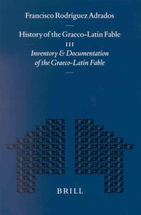 Cover image for History of the Graeco-Latin Fable: Volume III. Inventory and Documentation of the Graeco-Latin Fable. Supplemented with new references and fables by Gert-Jan van Dijk