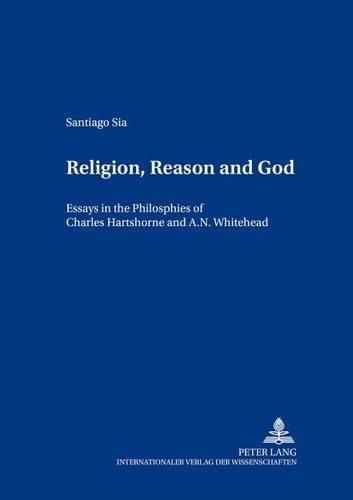 Cover image for Religion, Reason and God: Essays in the Philosophies of Charles Hartshorne and A. N. Whitehead