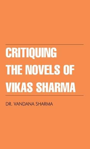 Cover image for Critiquing the Novels of Vikas Sharma