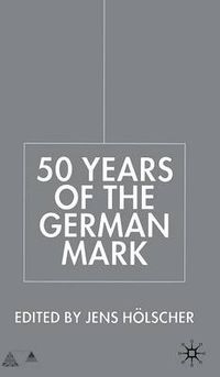 Cover image for Fifty Years of the German Mark: Essays in Honour of Stephen F. Frowen