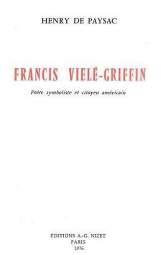 Francis Viele-Griffin: Poete Symboliste Et Citoyen Americain