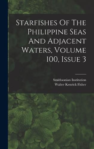 Cover image for Starfishes Of The Philippine Seas And Adjacent Waters, Volume 100, Issue 3