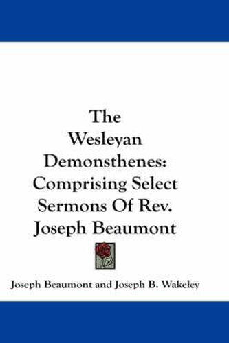 Cover image for The Wesleyan Demonsthenes: Comprising Select Sermons of REV. Joseph Beaumont