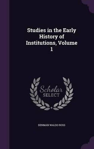 Cover image for Studies in the Early History of Institutions, Volume 1