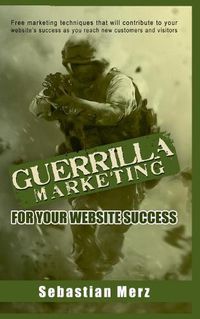 Cover image for Guerilla Marketing for your Website Success: Free marketing techniques that will contribute to your website's success as you reach new customers and visitors