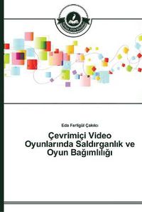 Cover image for Cevrimici Video Oyunlar&#305;nda Sald&#305;rganl&#305;k ve Oyun Ba&#287;&#305;ml&#305;l&#305;&#287;&#305;