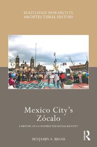 Cover image for Mexico City's Zocalo: A History of a Constructed Spatial Identity